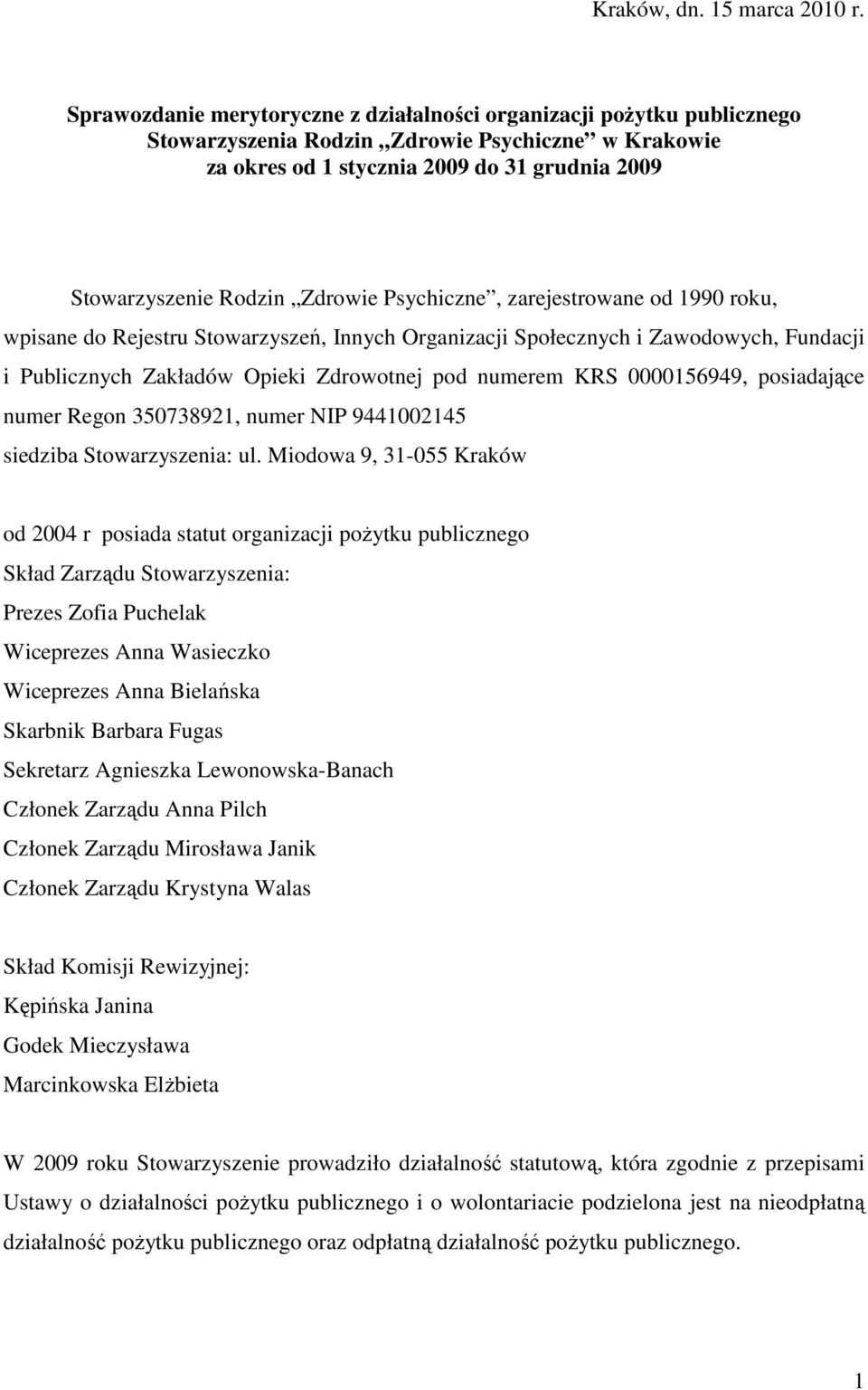 Zdrowie Psychiczne, zarejestrowane od 1990 roku, wpisane do Rejestru Stowarzyszeń, Innych Organizacji Społecznych i Zawodowych, Fundacji i Publicznych Zakładów Opieki Zdrowotnej pod numerem KRS