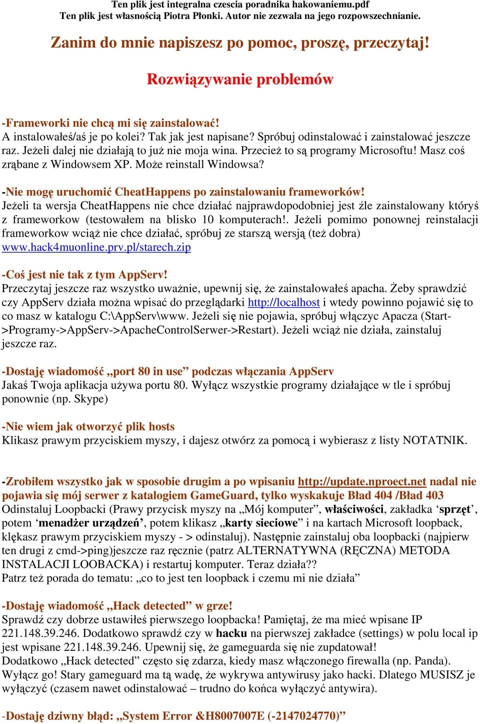 Jeżeli dalej nie działają to już nie moja wina. Przecież to są programy Microsoftu! Masz coś zrąbane z Windowsem XP. Może reinstall Windowsa?