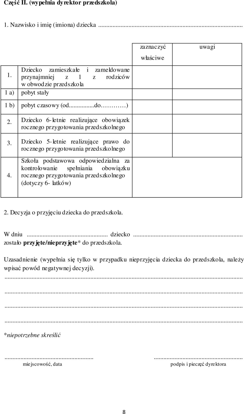 Dziecko 5-letnie realizujące prawo do rocznego przygotowania przedszkolnego zaznaczyć właściwe uwagi 4.