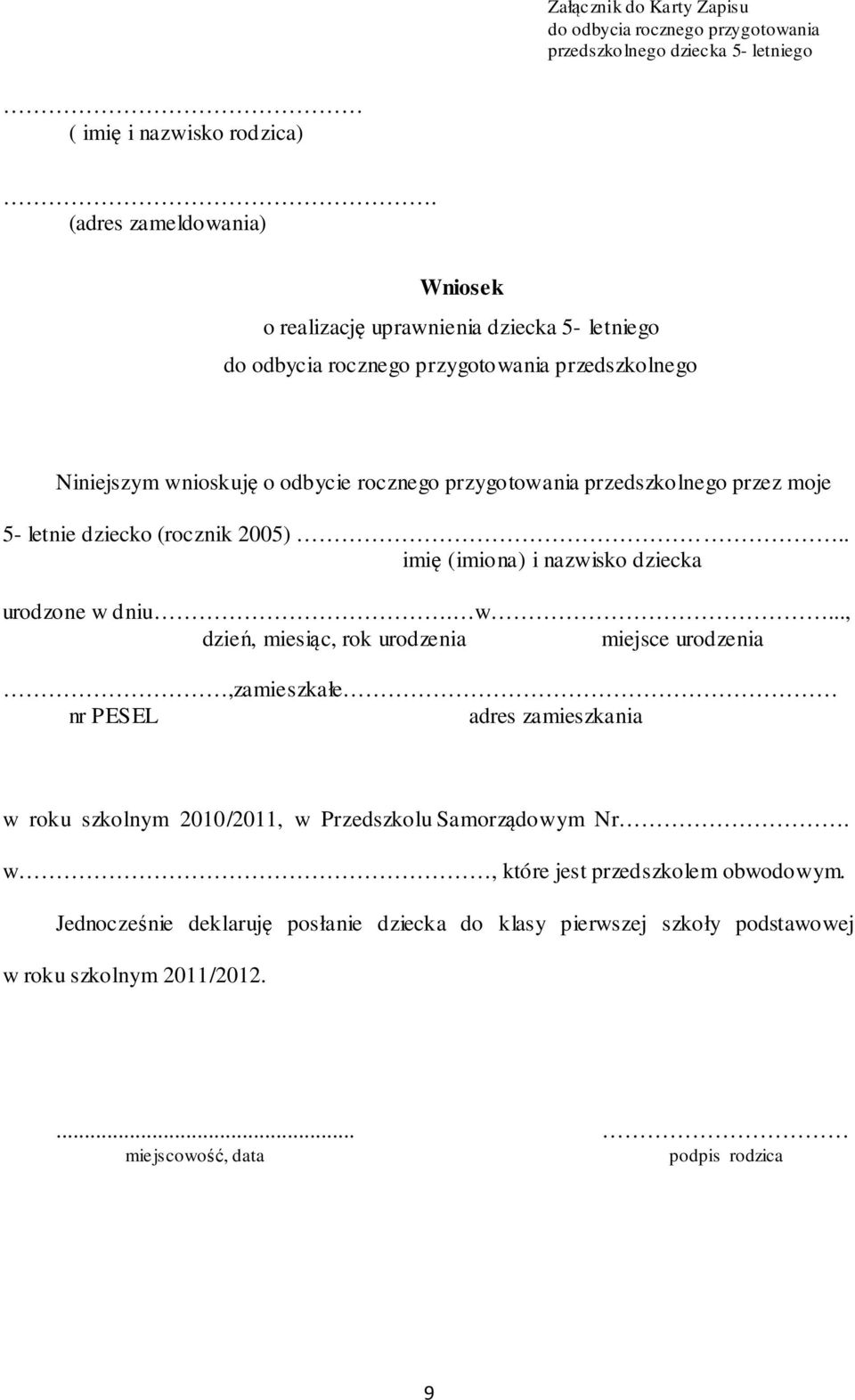 przedszkolnego przez moje 5- letnie dziecko (rocznik 2005).. imię (imiona) i nazwisko dziecka urodzone w 