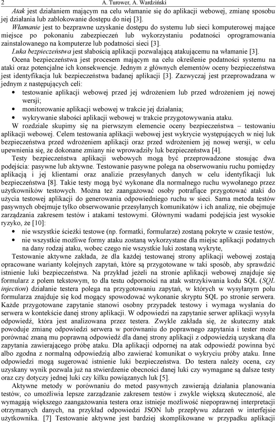 podatności sieci [3]. Luka bezpieczeństwa jest słabością aplikacji pozwalającą atakującemu na włamanie [3].