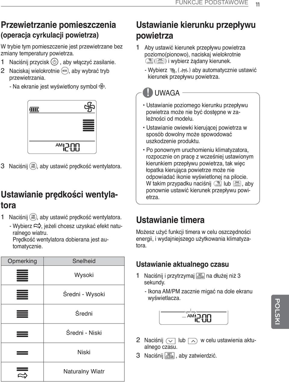 Ustawianie prędkości wentylatora 1 Naciśnij g, aby ustawić prędkość wentylatora. - Wybierz R, jeżeli chcesz uzyskać efekt naturalnego wiatru. Prędkość wentylatora dobierana jest automatycznie.