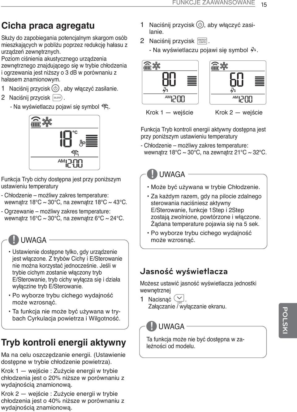 1 Naciśnij przycisk, aby włączyć zasilanie. 2 Naciśnij przycisk C. - Na wyświetlaczu pojawi się symbol I. 1 Naciśnij przycisk, aby włączyć zasilanie. 2 Naciśnij przycisk B.