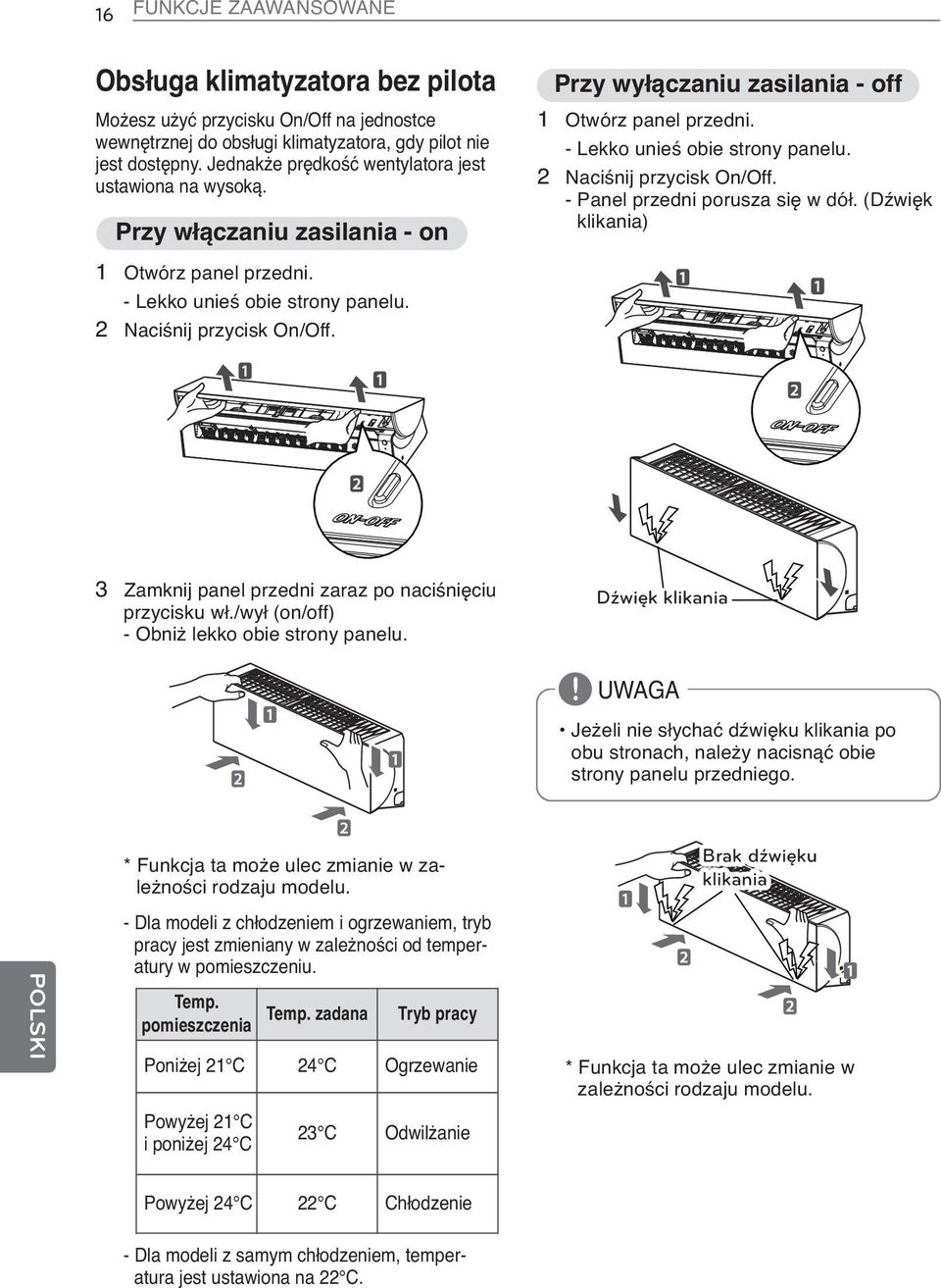 Przy wyłączaniu zasilania - off 1 Otwórz panel przedni. - Lekko unieś obie strony panelu. 2 Naciśnij przycisk On/Off. - Panel przedni porusza się w dół.