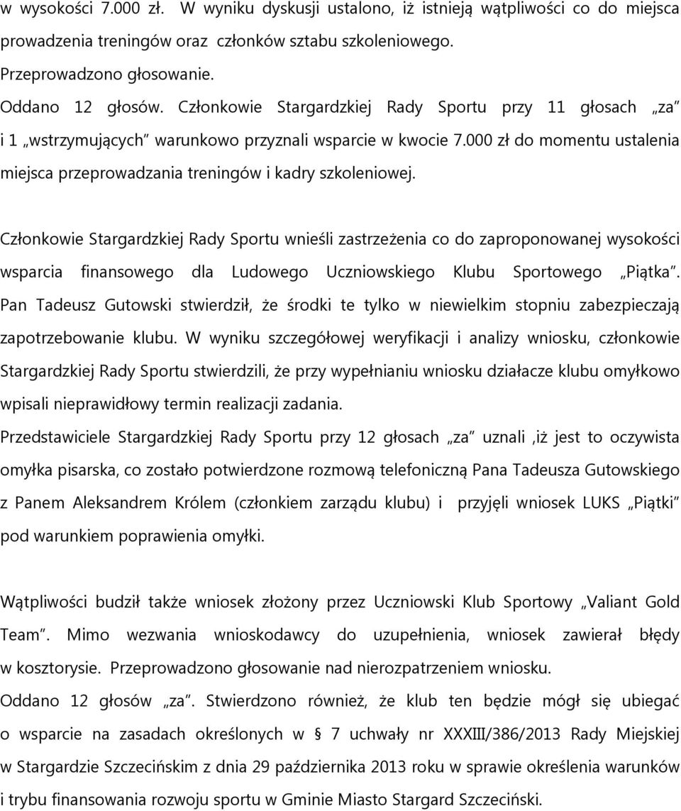 Członkowie Stargardzkiej Rady Sportu wnieśli zastrzeżenia co do zaproponowanej wysokości wsparcia finansowego dla Ludowego Uczniowskiego Klubu Sportowego Piątka.