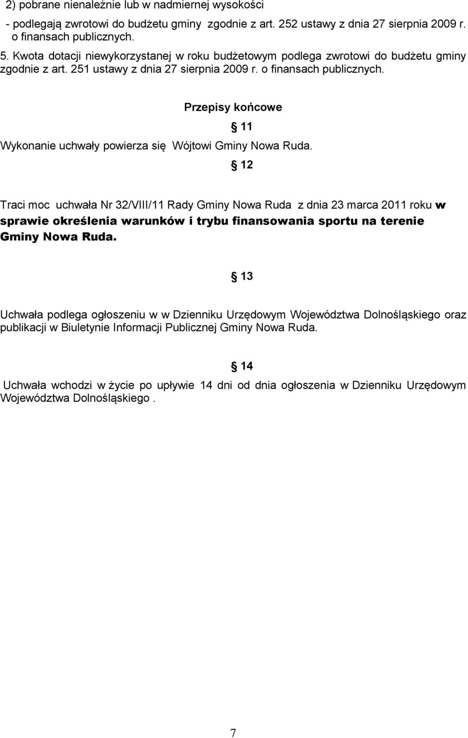 Przepisy końcowe 11 Wykonanie uchwały powierza się Wójtowi Gminy Nowa Ruda.