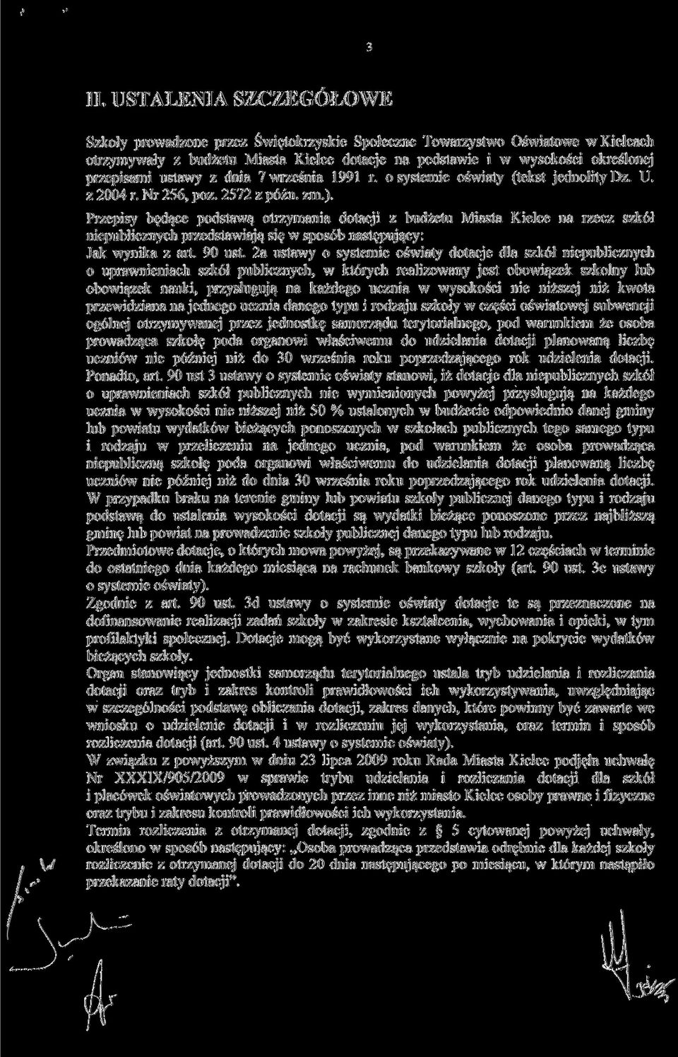 Przepisy będące podstawą otrzymania z budżetu Miasta Kielce na rzecz szkół niepublicznych przedstawiają się w sposób następujący: Jak wynika z art. 90 ust.