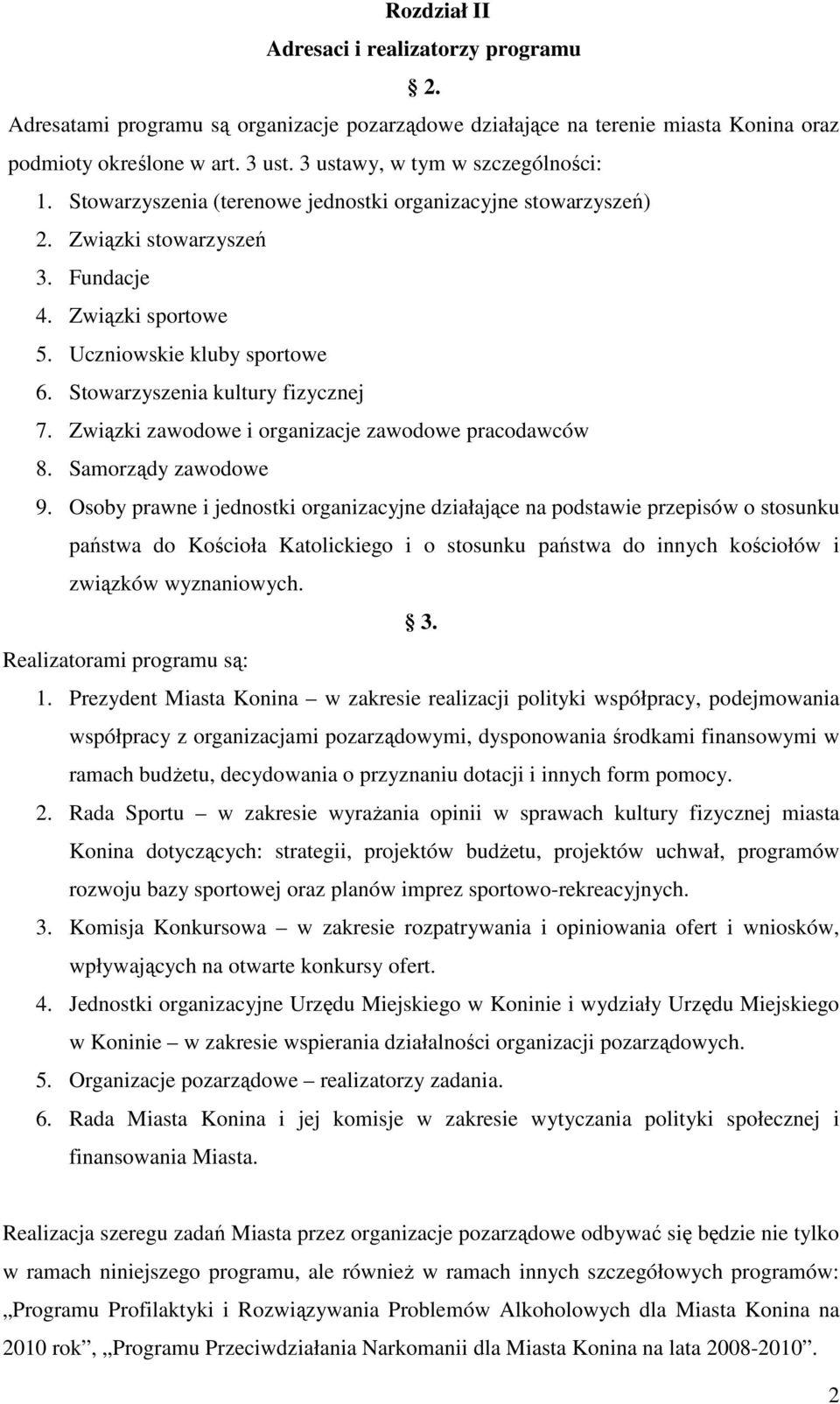 Stowarzyszenia kultury fizycznej 7. Związki zawodowe i organizacje zawodowe pracodawców 8. Samorządy zawodowe 9.