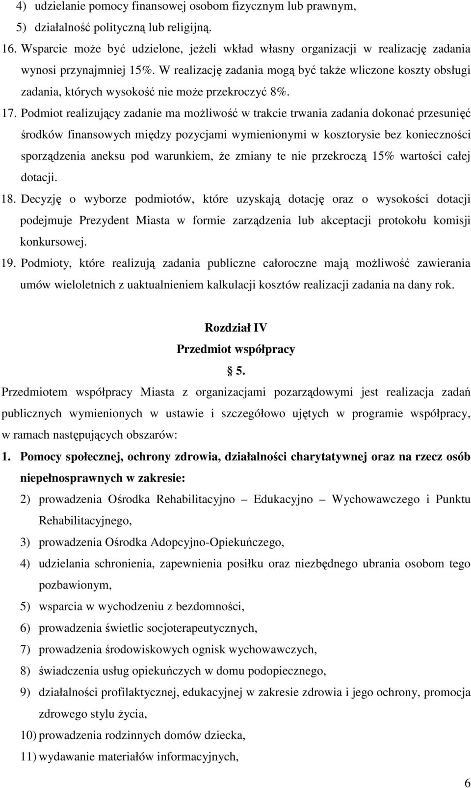 W realizację zadania mogą być takŝe wliczone koszty obsługi zadania, których wysokość nie moŝe przekroczyć 8%. 17.