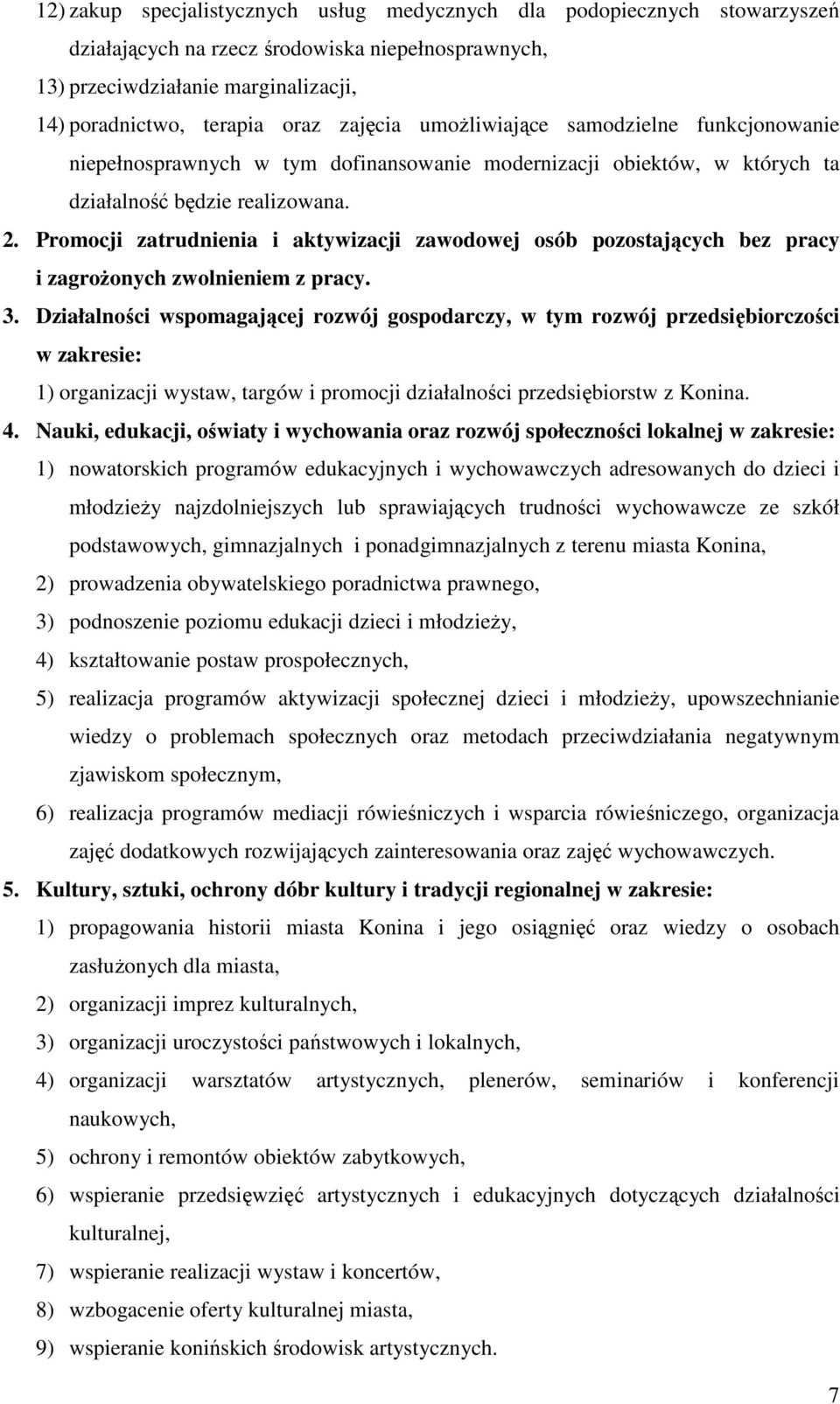 Promocji zatrudnienia i aktywizacji zawodowej osób pozostających bez pracy i zagroŝonych zwolnieniem z pracy. 3.