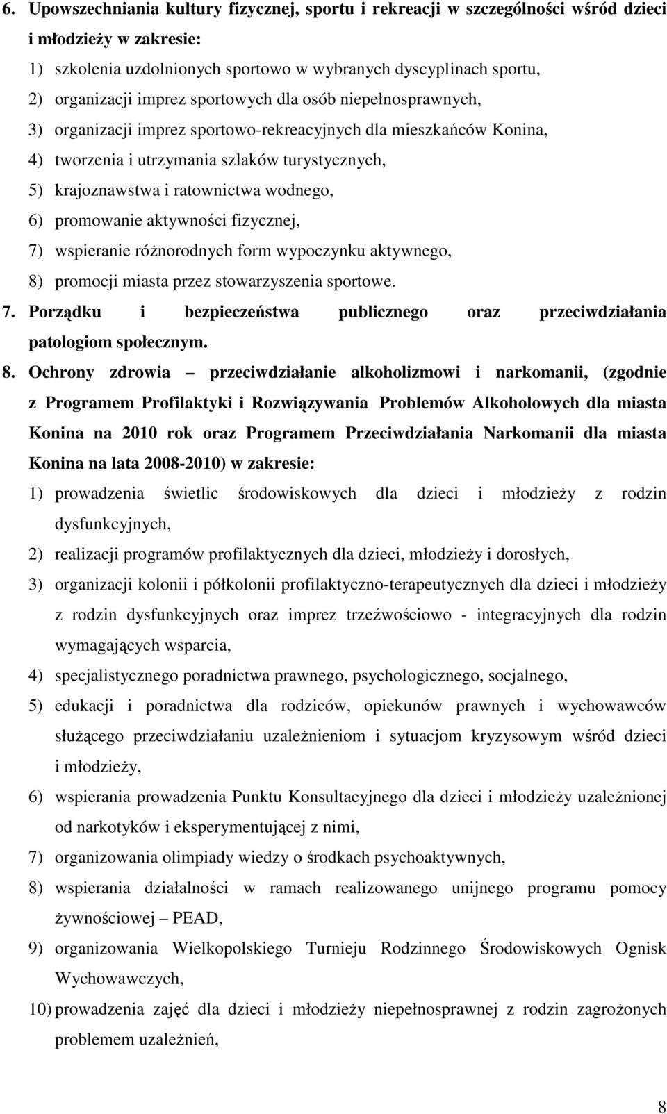 promowanie aktywności fizycznej, 7) wspieranie róŝnorodnych form wypoczynku aktywnego, 8) promocji miasta przez stowarzyszenia sportowe. 7. Porządku i bezpieczeństwa publicznego oraz przeciwdziałania patologiom społecznym.