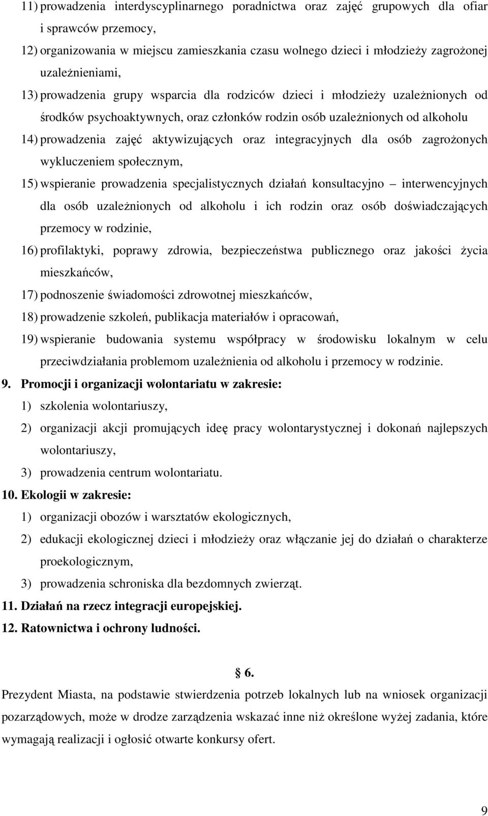 aktywizujących oraz integracyjnych dla osób zagroŝonych wykluczeniem społecznym, 15) wspieranie prowadzenia specjalistycznych działań konsultacyjno interwencyjnych dla osób uzaleŝnionych od alkoholu