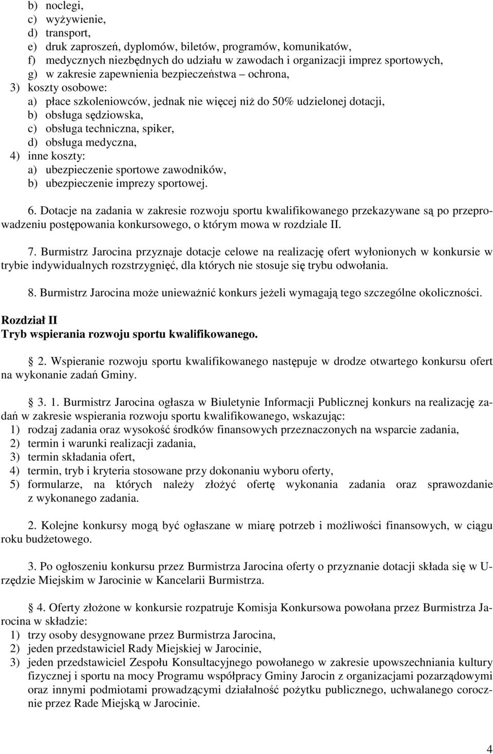 4) inne koszty: a) ubezpieczenie sportowe zawodników, b) ubezpieczenie imprezy sportowej. 6.