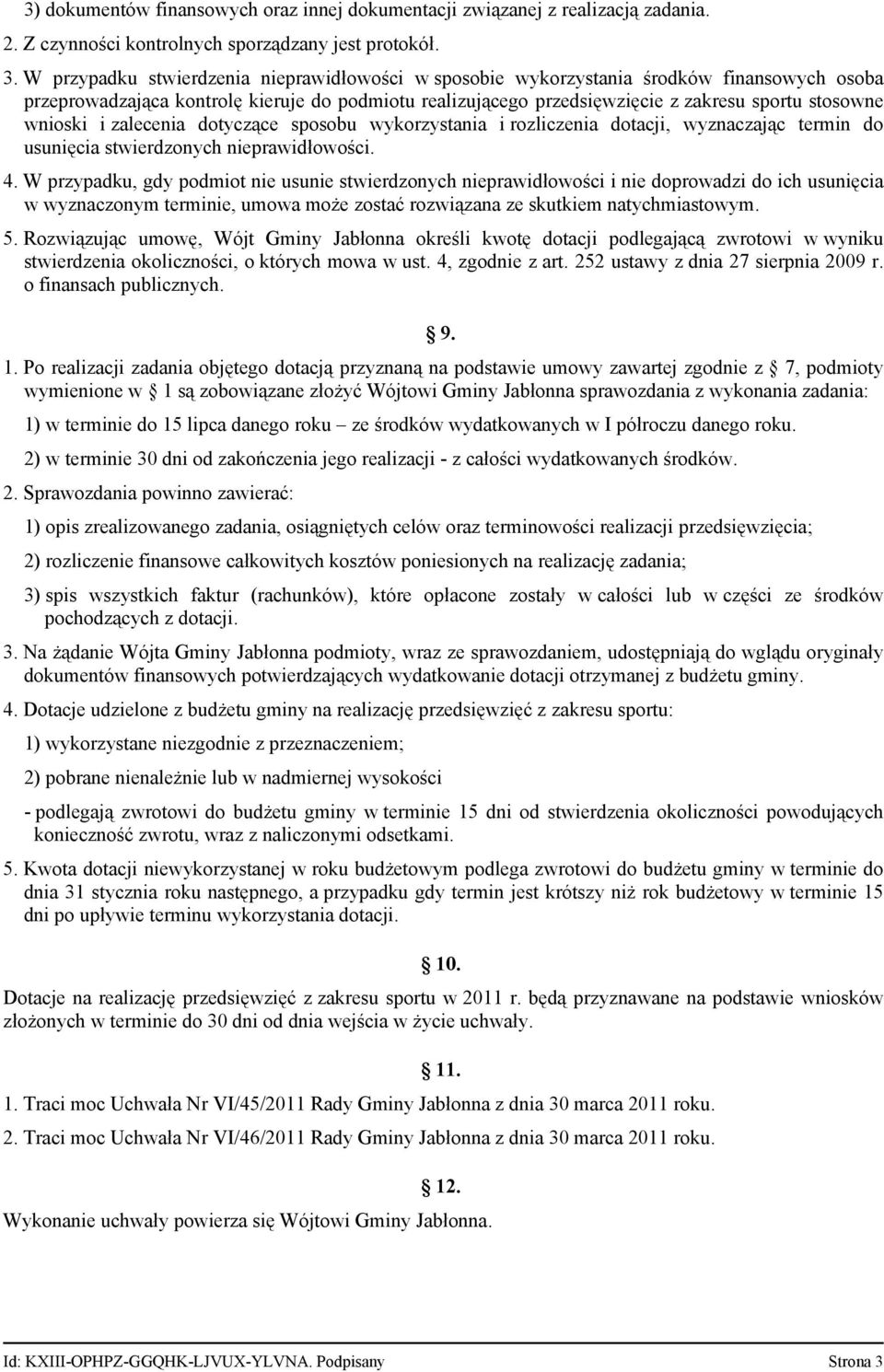 wnioski i zalecenia dotyczące sposobu wykorzystania i rozliczenia dotacji, wyznaczając termin do usunięcia stwierdzonych nieprawidłowości. 4.