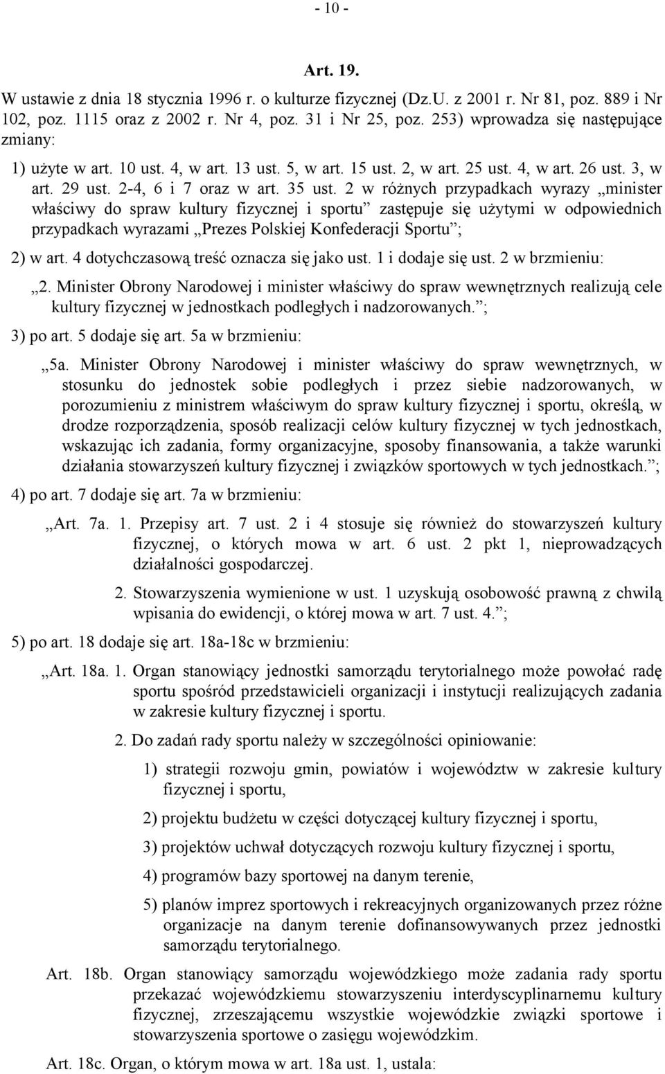 2 w różnych przypadkach wyrazy minister właściwy do spraw kultury fizycznej i sportu zastępuje się użytymi w odpowiednich przypadkach wyrazami Prezes Polskiej Konfederacji Sportu ; 2) w art.