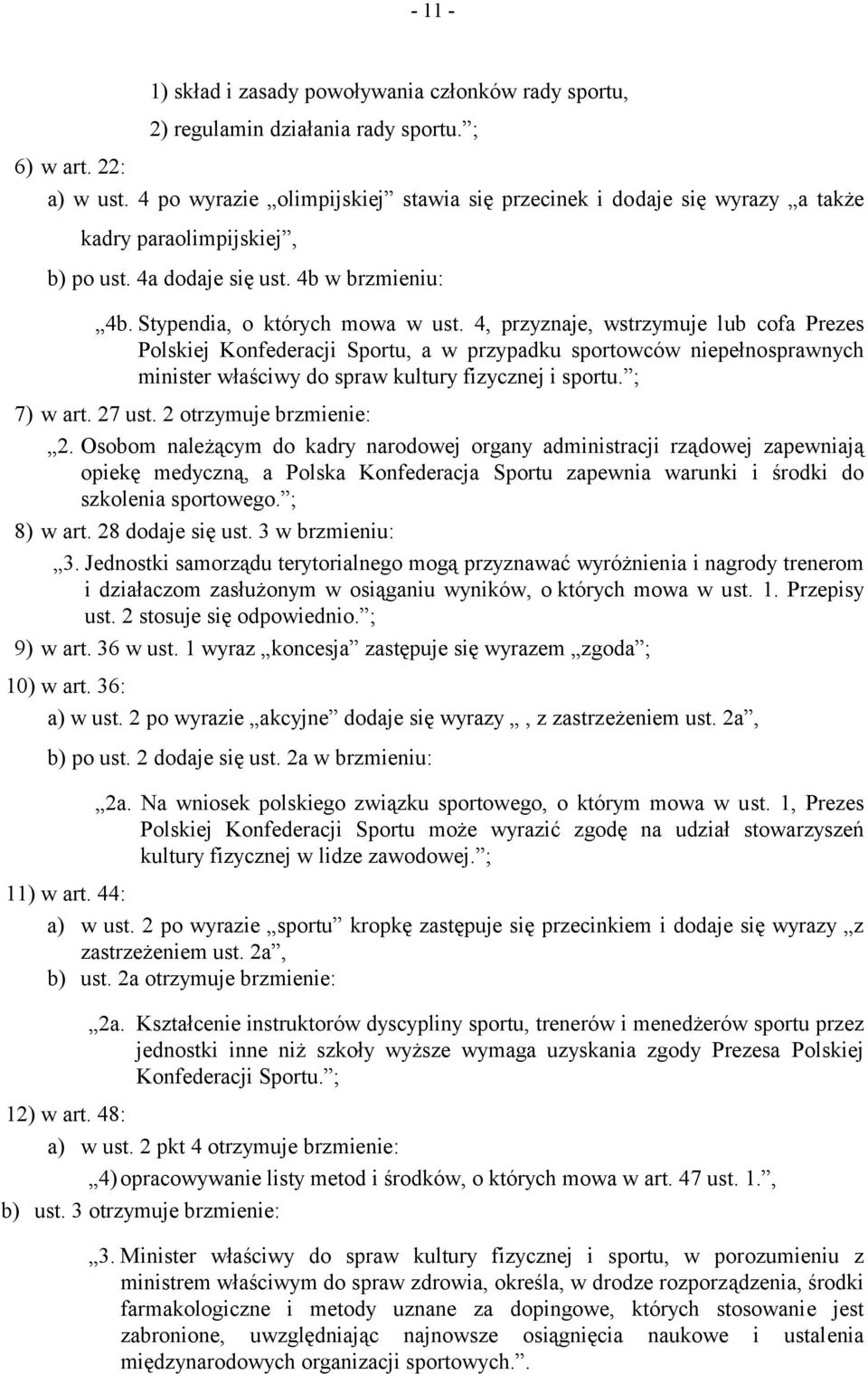 4, przyznaje, wstrzymuje lub cofa Prezes Polskiej Konfederacji Sportu, a w przypadku sportowców niepełnosprawnych minister właściwy do spraw kultury fizycznej i sportu. ; 7) w art. 27 ust.