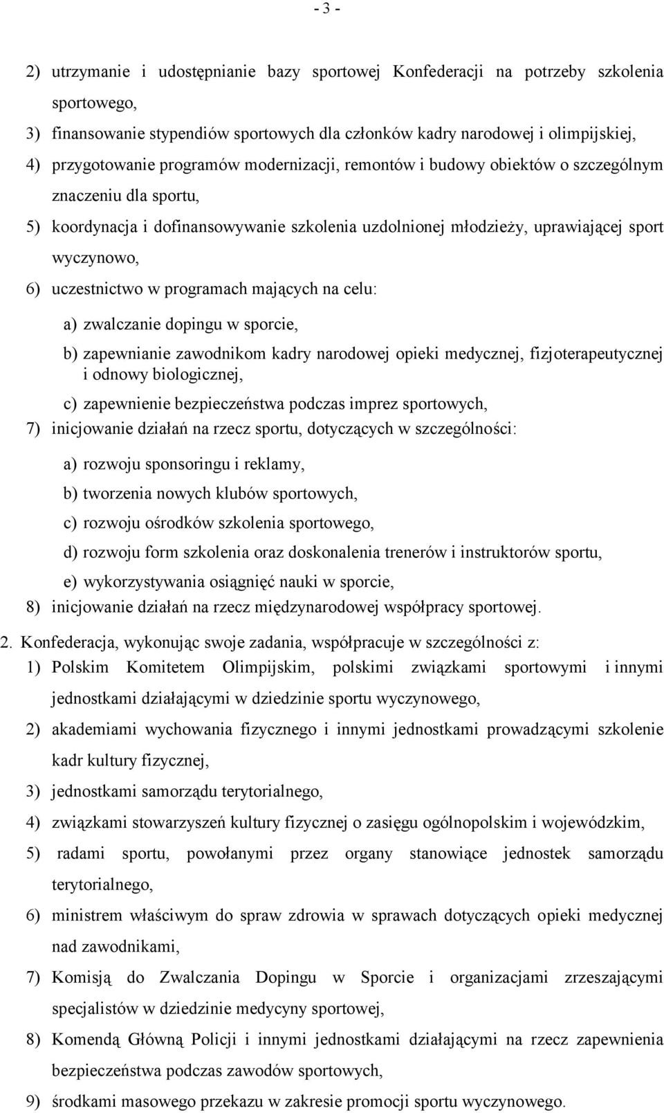 w programach mających na celu: a) zwalczanie dopingu w sporcie, b) zapewnianie zawodnikom kadry narodowej opieki medycznej, fizjoterapeutycznej i odnowy biologicznej, c) zapewnienie bezpieczeństwa