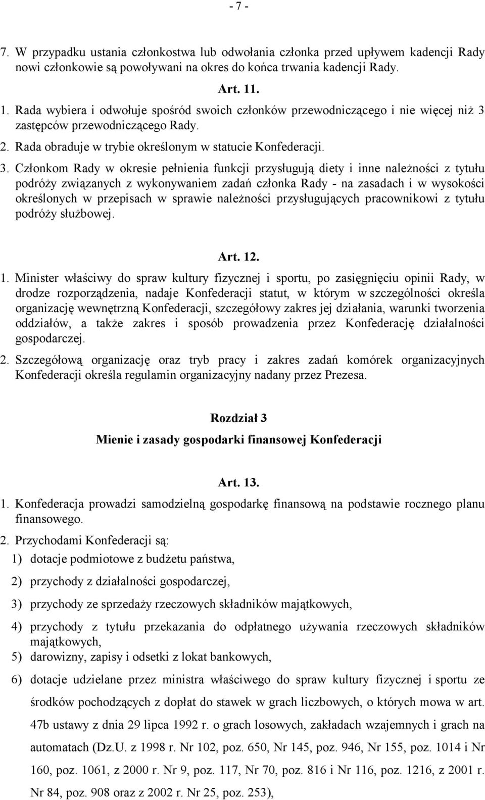 zastępców przewodniczącego Rady. 2. Rada obraduje w trybie określonym w statucie Konfederacji. 3.