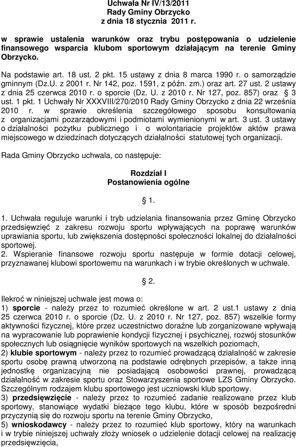 15 ustawy z dnia 8 marca 1990 r. o samorządzie gminnym (Dz.U. z 2001 r. Nr 142, poz. 1591, z późn. zm.) oraz art. 27 ust. 2 ustawy z dnia 25 czerwca 2010 r. o sporcie (Dz. U. z 2010 r. Nr 127, poz.