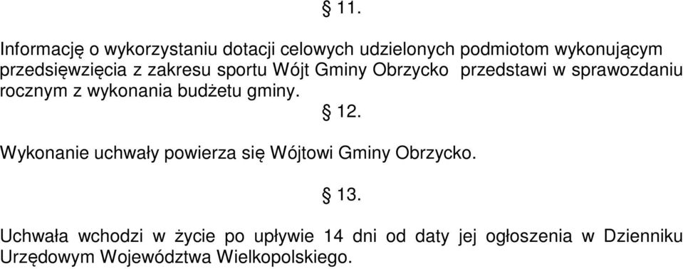 wykonania budżetu gminy. 12. Wykonanie uchwały powierza się Wójtowi Gminy Obrzycko. 13.