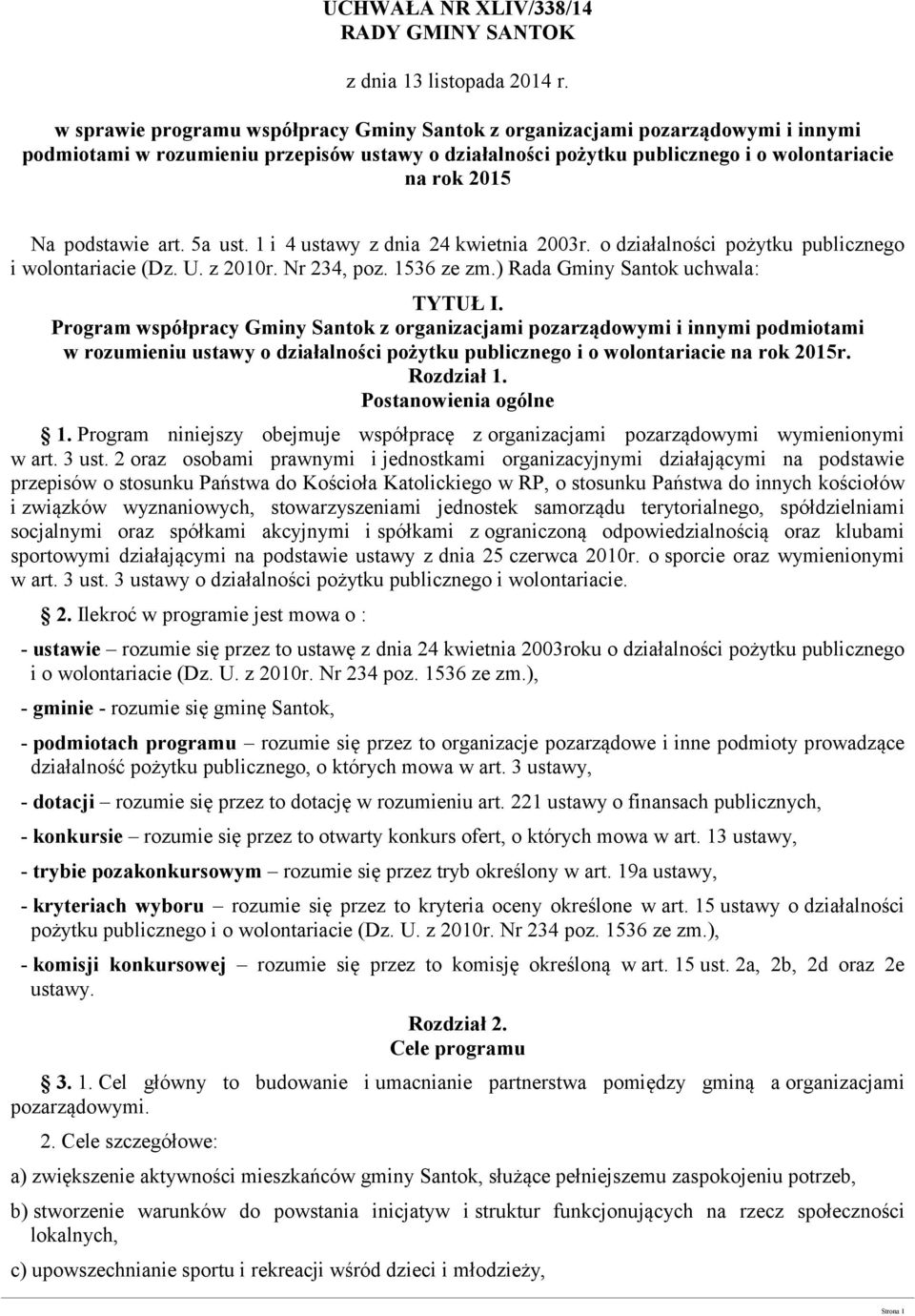 podstawie art. 5a ust. 1 i 4 ustawy z dnia 24 kwietnia 2003r. o działalności pożytku publicznego i wolontariacie (Dz. U. z 2010r. Nr 234, poz. 1536 ze zm.) Rada Gminy Santok uchwala: TYTUŁ I.