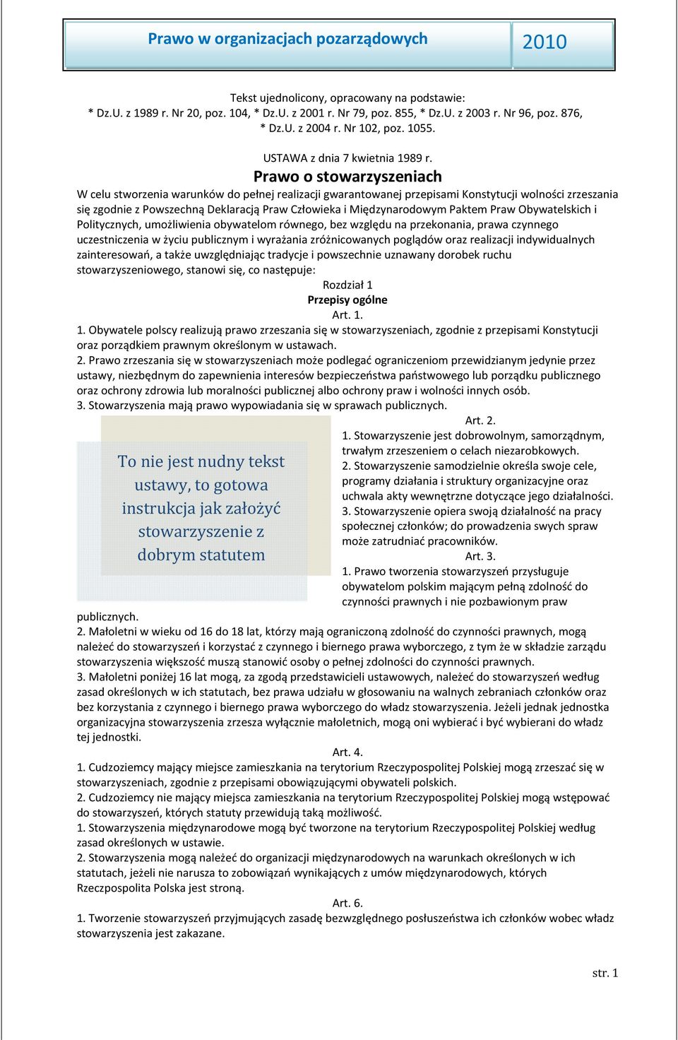 Prawo o stowarzyszeniach W celu stworzenia warunków do pełnej realizacji gwarantowanej przepisami Konstytucji wolności zrzeszania się zgodnie z Powszechną Deklaracją Praw Człowieka i Międzynarodowym