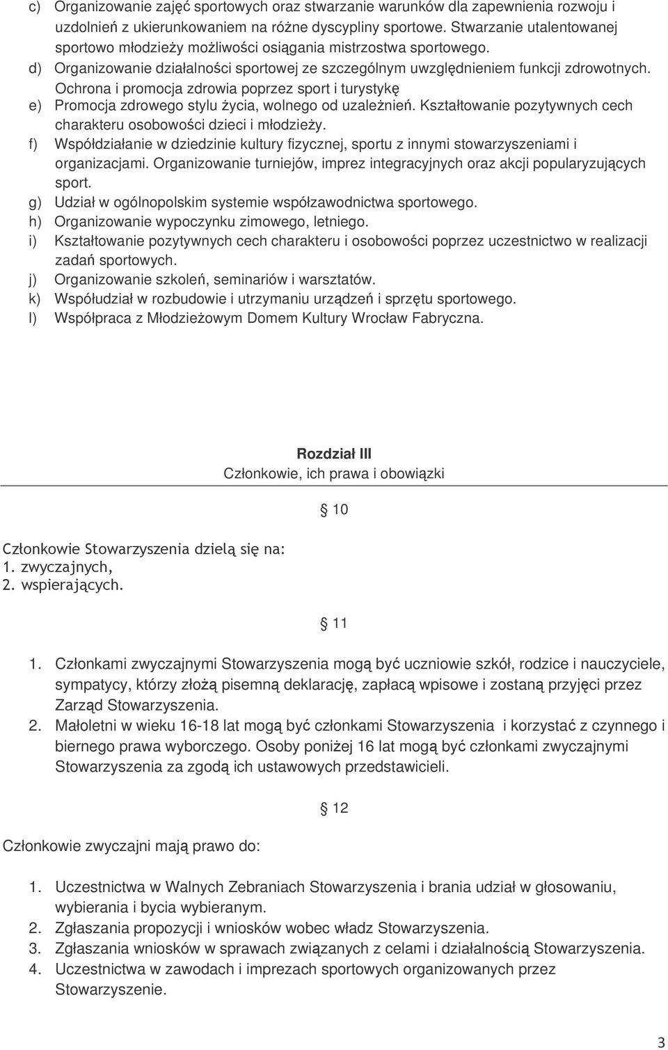 Ochrona i promocja zdrowia poprzez sport i turystyk e) Promocja zdrowego stylu ycia, wolnego od uzalenie. Kształtowanie pozytywnych cech charakteru osobowoci dzieci i młodziey.