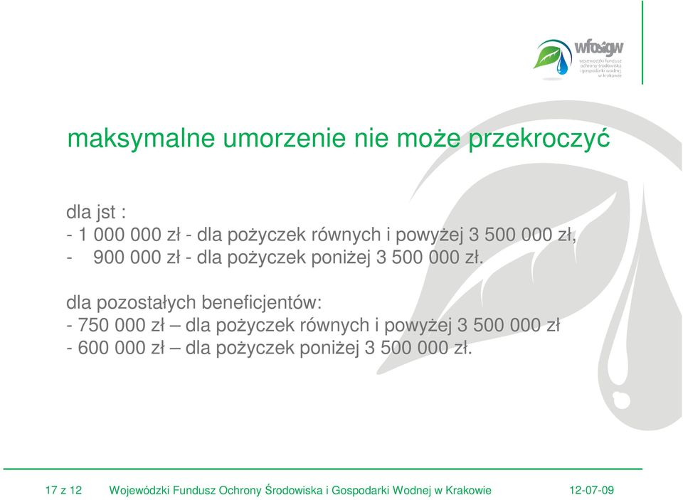 dla pozostałych beneficjentów: - 750 000 zł dla pożyczek równych i powyżej 3 500 000 zł - 600