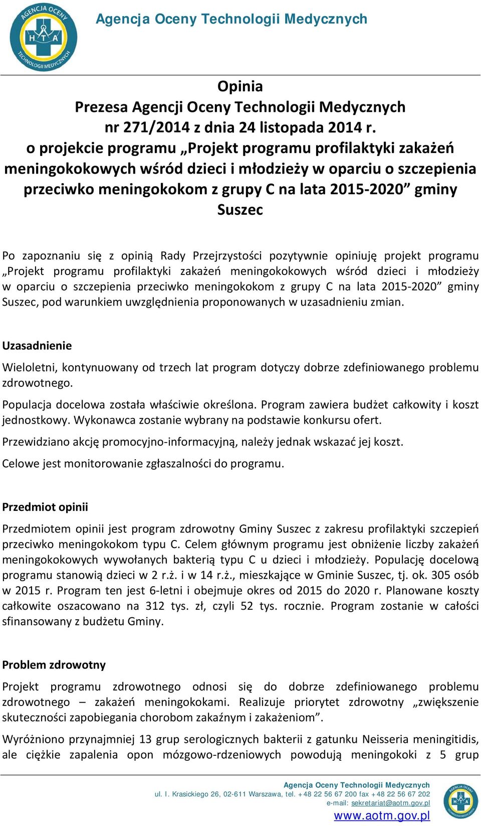 zapoznaniu się z opinią Rady Przejrzystości pozytywnie opiniuję projekt programu Projekt programu profilaktyki zakażeń meningokokowych wśród dzieci i młodzieży w oparciu o szczepienia przeciwko