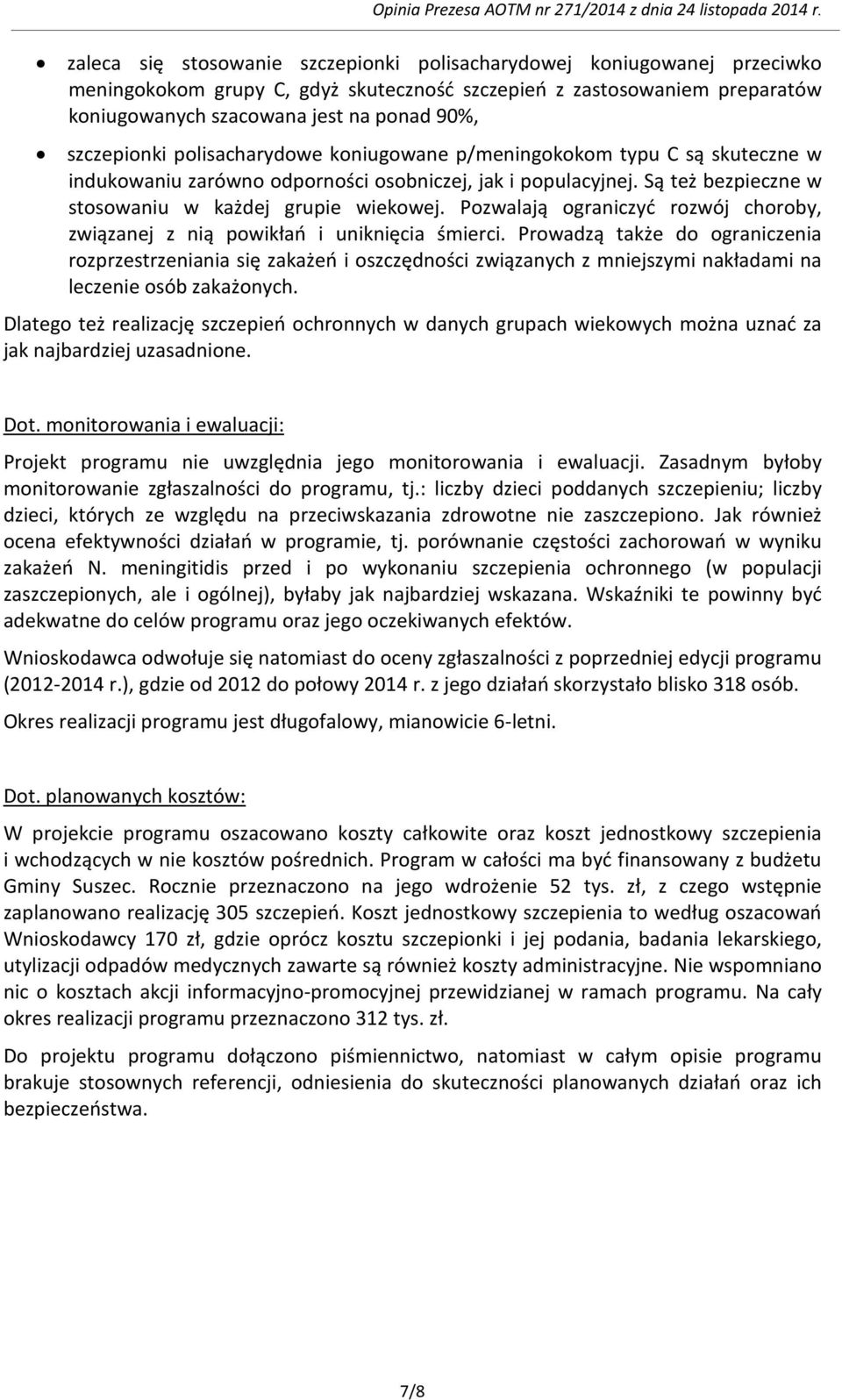 Pozwalają ograniczyć rozwój choroby, związanej z nią powikłań i uniknięcia śmierci.