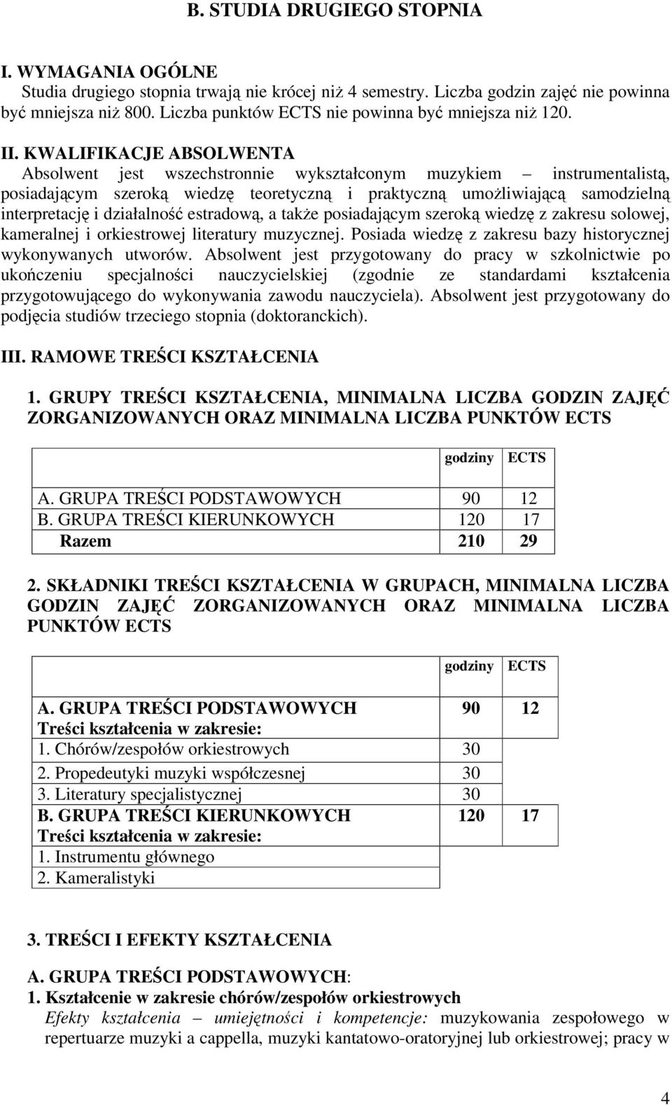 KWALIFIKACJE ABSOLWENTA Absolwent jest wszechstronnie wykształconym muzykiem instrumentalist, posiadajcym szerok wiedz teoretyczn i praktyczn umoliwiajc samodzieln interpretacj i działalno estradow,