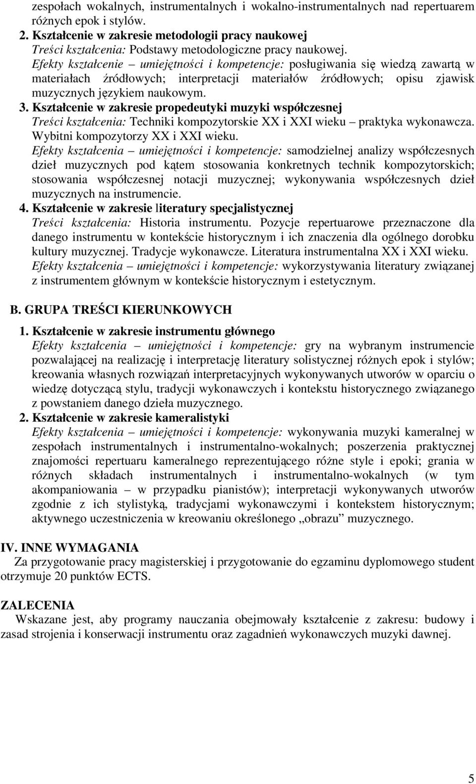 Efekty kształcenie umiejtnoci i kompetencje: posługiwania si wiedz zawart w materiałach ródłowych; interpretacji materiałów ródłowych; opisu zjawisk muzycznych jzykiem naukowym. 3.
