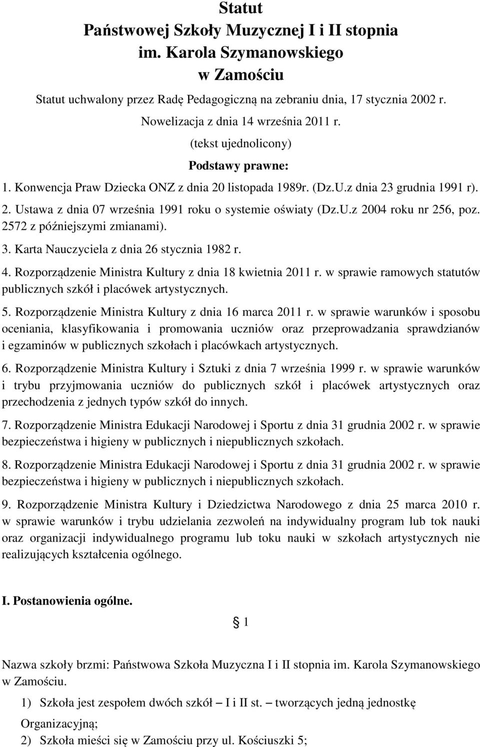 U.z 2004 roku nr 256, poz. 2572 z późniejszymi zmianami). 3. Karta Nauczyciela z dnia 26 stycznia 1982 r. 4. Rozporządzenie Ministra Kultury z dnia 18 kwietnia 2011 r.