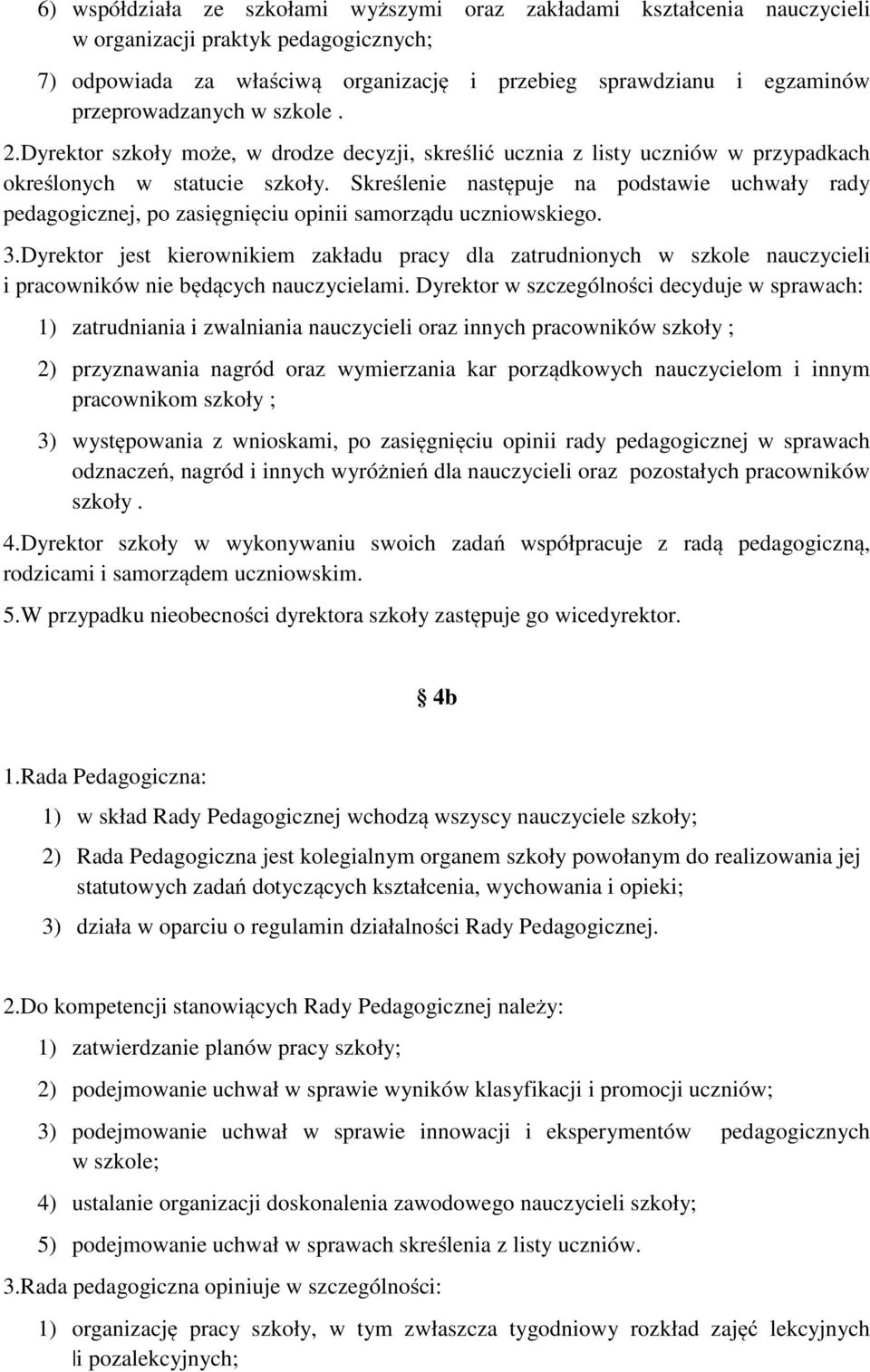 Skreślenie następuje na podstawie uchwały rady pedagogicznej, po zasięgnięciu opinii samorządu uczniowskiego. 3.