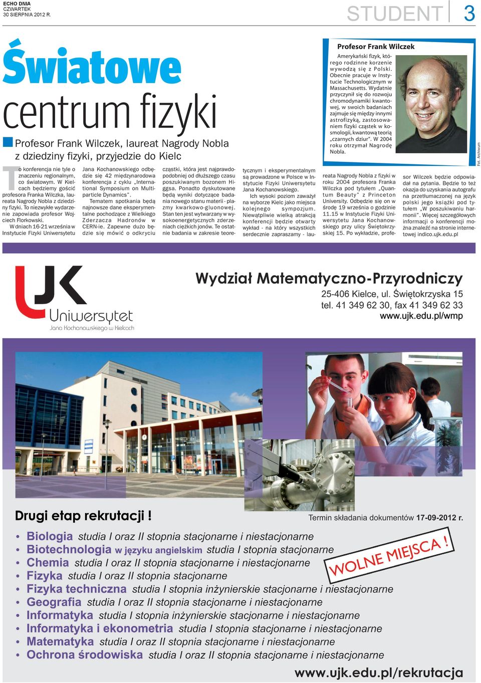 W diach 16-21 wrzeœia w Istytucie Fizyki Uiwersytetu Jaa Kochaowskiego odbêdzie siê 42 miêdzyarodowa koferecja z cyklu Iteratioal Symposium o Multiparticle Dyamics.