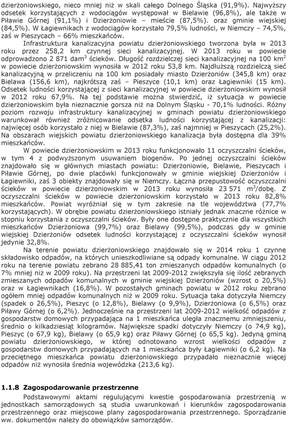 W Łagiewnikach z wodociągów korzystało 79,5% ludności, w Niemczy 74,5%, zaś w Pieszycach 66% mieszkańców.