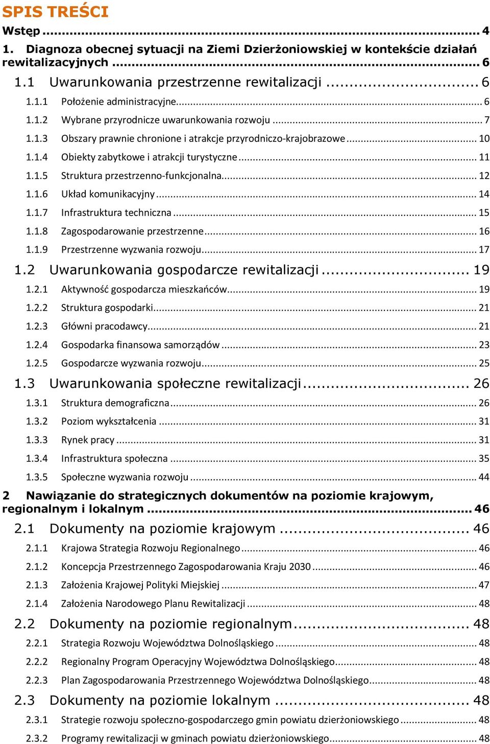 ..12 1.1.6 Układ komunikacyjny...14 1.1.7 Infrastruktura techniczna...15 1.1.8 Zagospodarowanie przestrzenne...16 1.1.9 Przestrzenne wyzwania rozwoju...17 1.2 Uwarunkowania gospodarcze rewitalizacji.