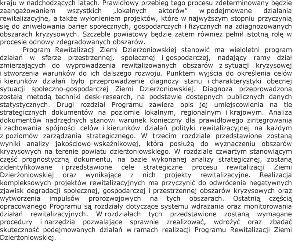 przyczynią się do zniwelowania barier społecznych, gospodarczych i fizycznych na zdiagnozowanych obszarach kryzysowych.