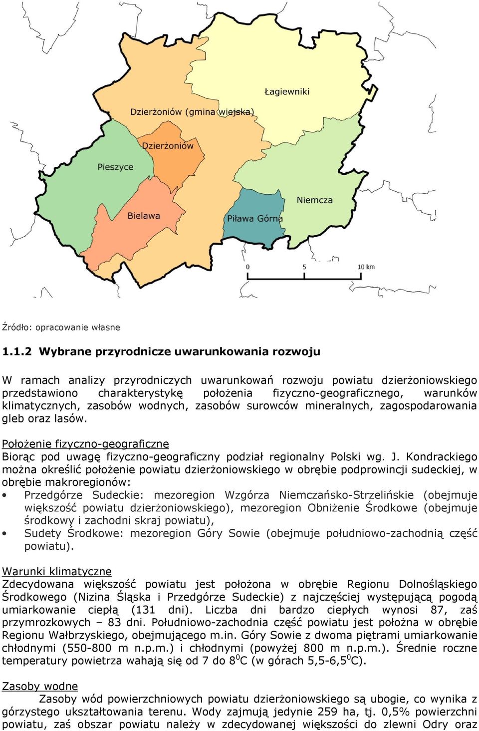 klimatycznych, zasobów wodnych, zasobów surowców mineralnych, zagospodarowania gleb oraz lasów. Położenie fizyczno-geograficzne Biorąc pod uwagę fizyczno-geograficzny podział regionalny Polski wg. J.