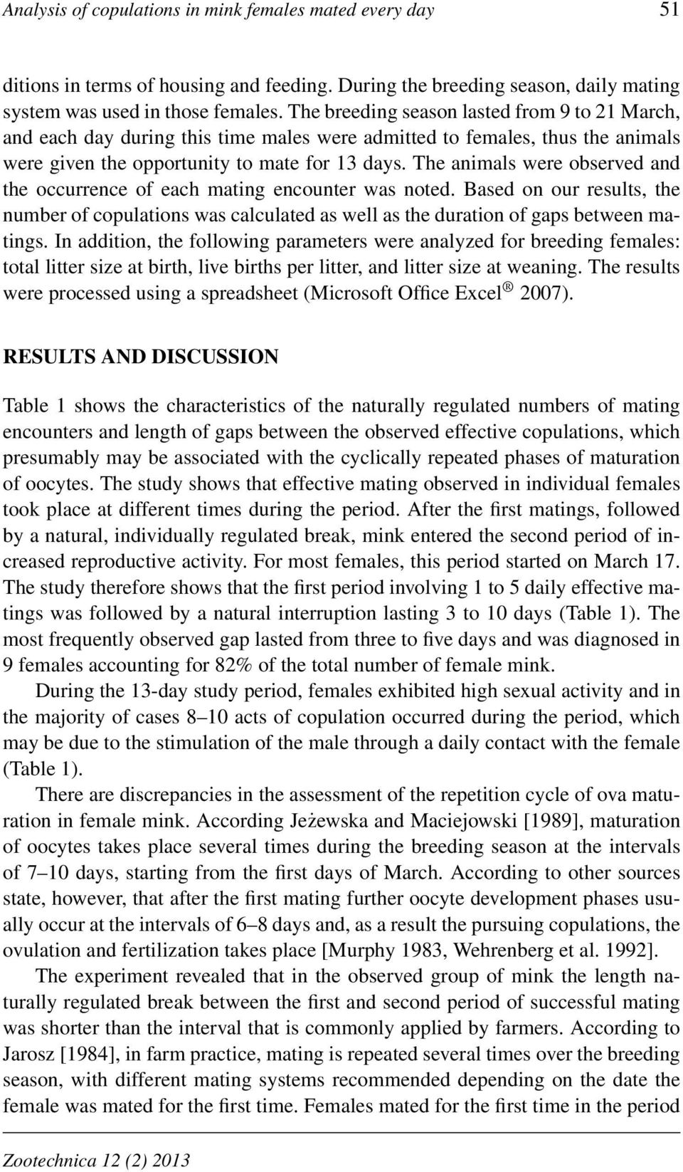 The animals were observed and the occurrence of each mating encounter was noted. Based on our results, the number of copulations was calculated as well as the duration of gaps between matings.