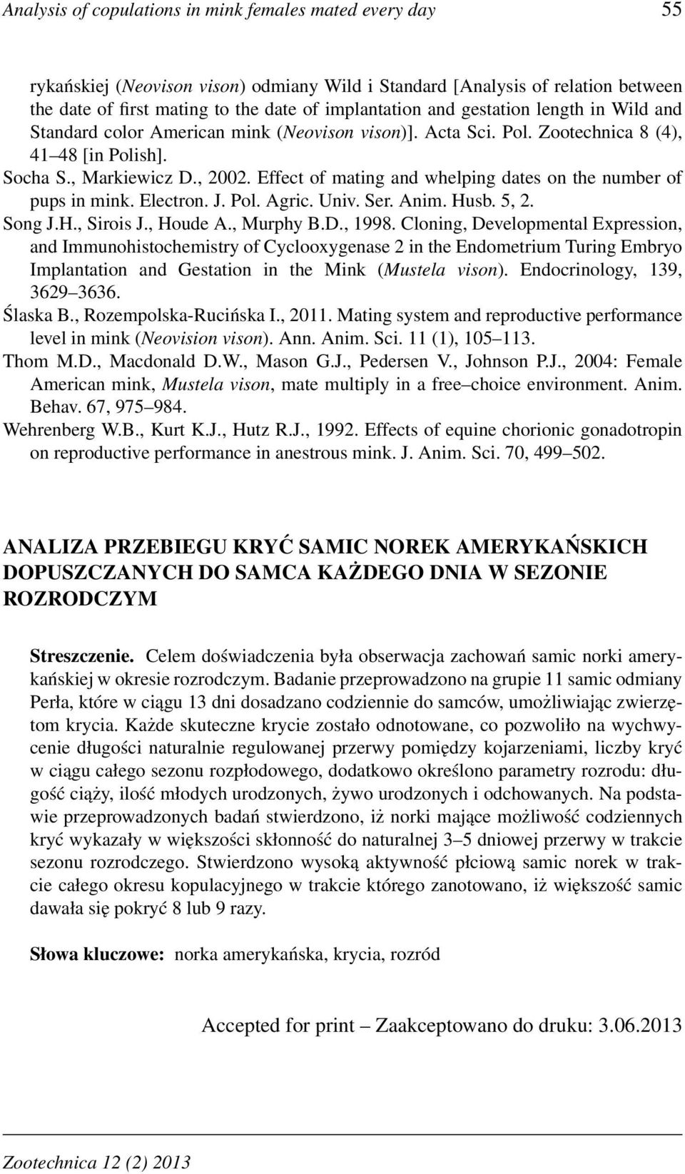 Effect of mating and whelping dates on the number of pups in mink. Electron. J. Pol. Agric. Univ. Ser. Anim. Husb. 5, 2. Song J.H., Sirois J., Houde A., Murphy B.D., 1998.