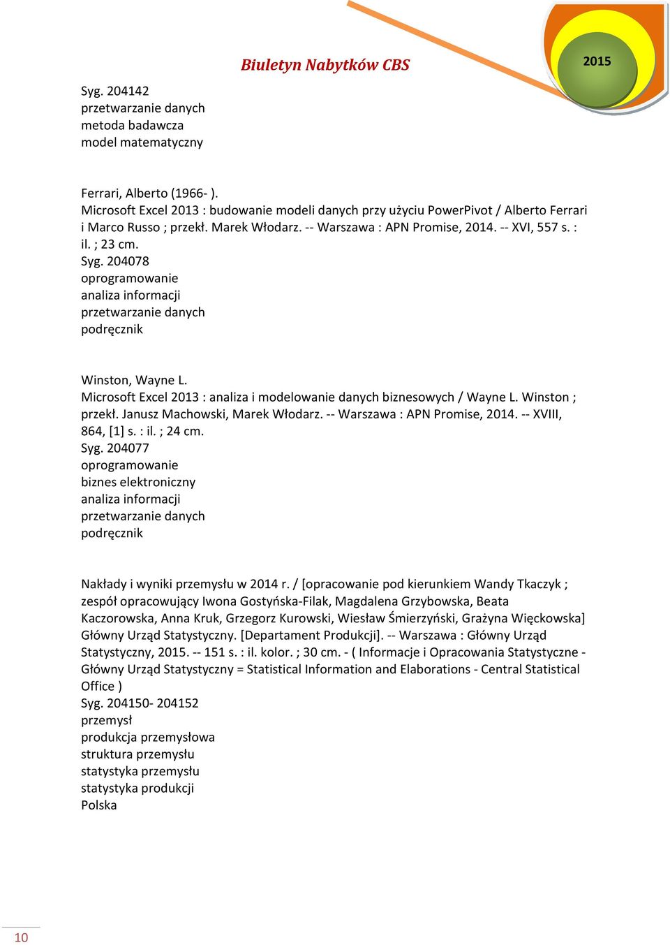 204078 oprogramowanie analiza informacji przetwarzanie danych podręcznik Winston, Wayne L. Microsoft Excel 2013 : analiza i modelowanie danych biznesowych / Wayne L. Winston ; przekł.