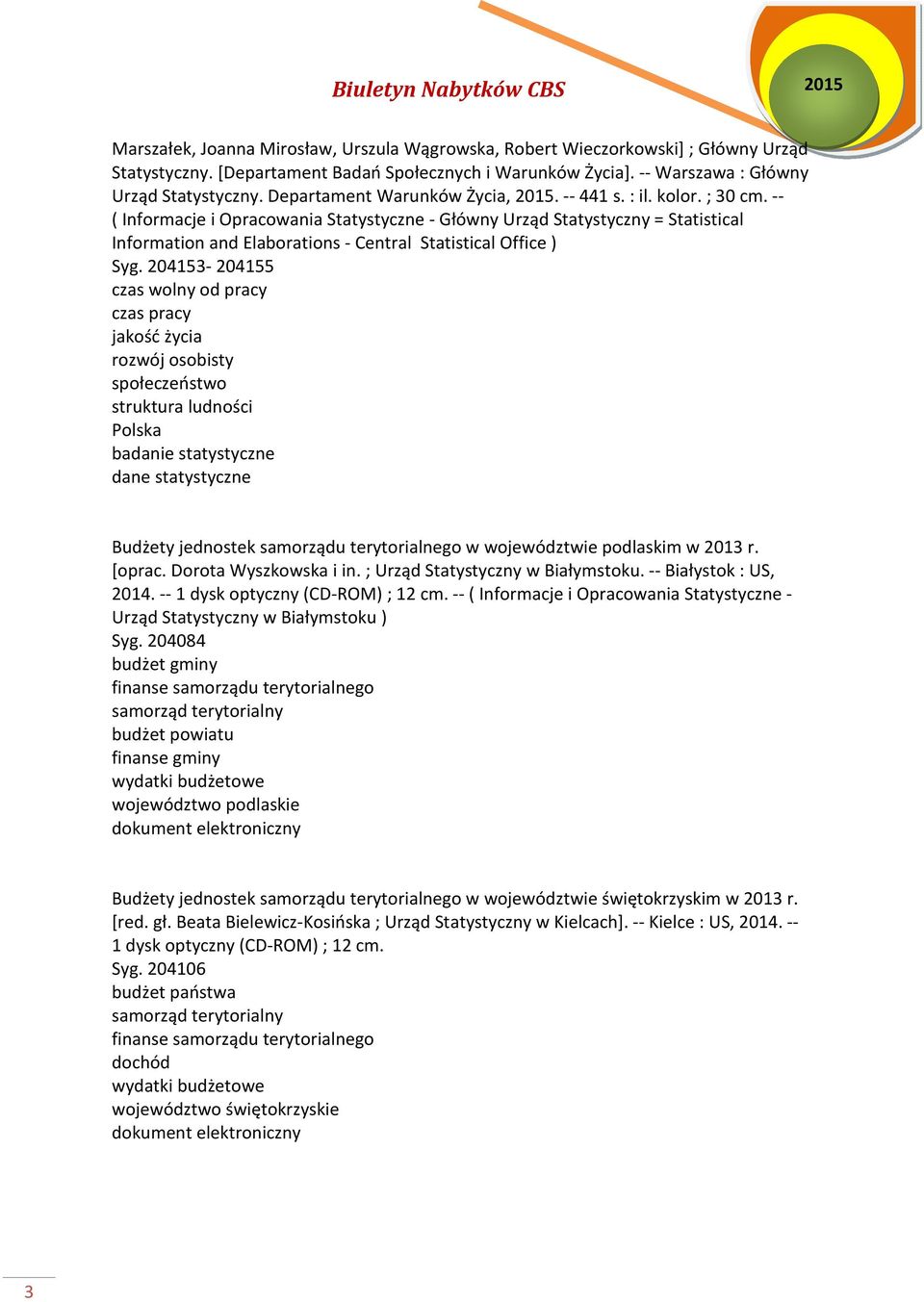 -- ( Informacje i Opracowania Statystyczne - Główny Urząd Statystyczny = Statistical Information and Elaborations - Central Statistical Office ) Syg.