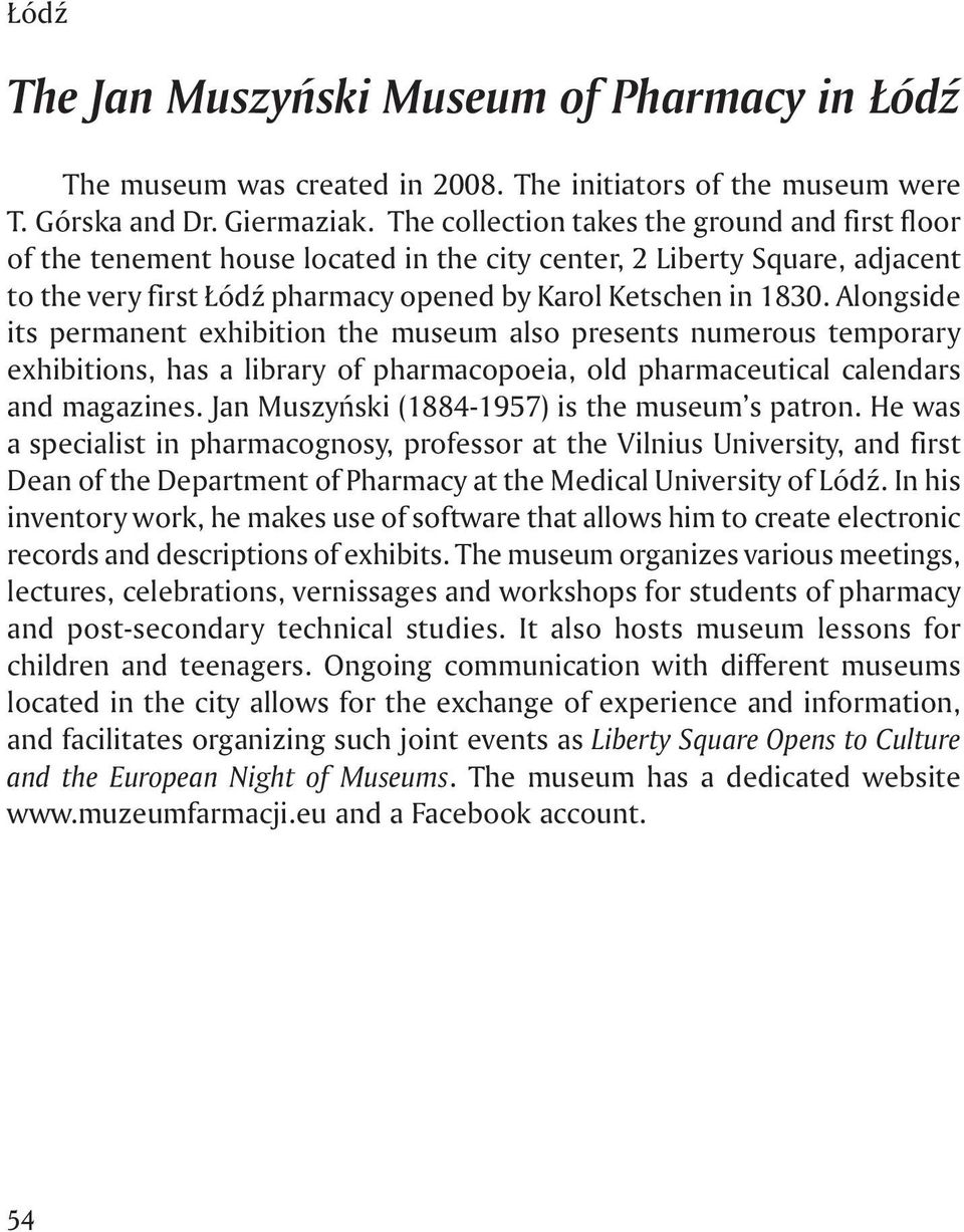 Alongside its permanent exhibition the museum also presents numerous temporary exhibitions, has a library of pharmacopoeia, old pharmaceutical calendars and magazines.