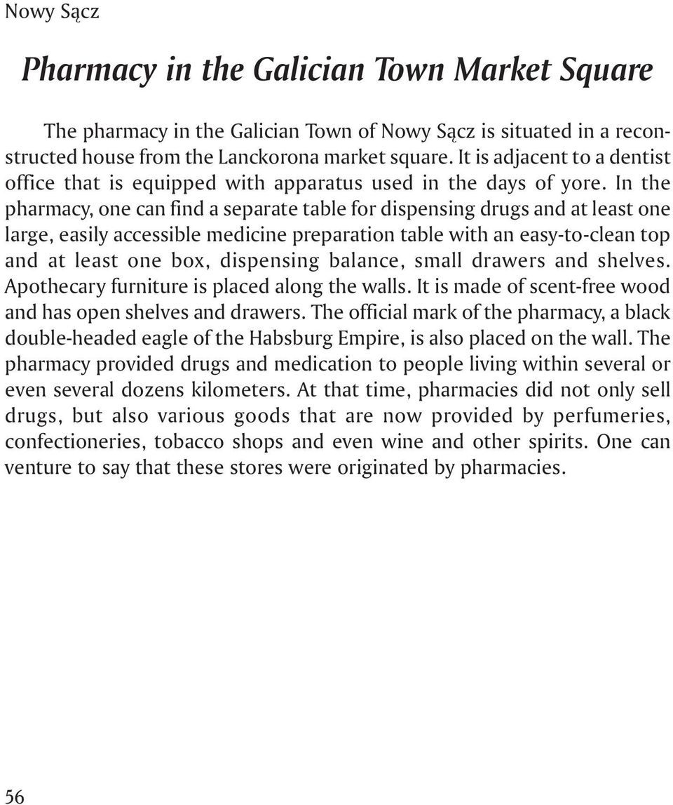 In the pharmacy, one can find a separate table for dispensing drugs and at least one large, easily accessible medicine preparation table with an easy-to-clean top and at least one box, dispensing