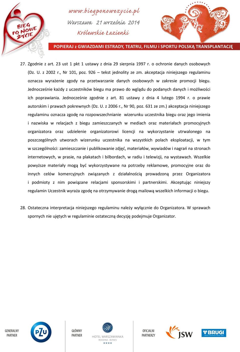 Jednocześnie każdy z uczestników biegu ma prawo do wglądu do podanych danych i możliwości ich poprawiania. Jednocześnie zgodnie z art. 81 ustawy z dnia 4 lutego 1994 r.