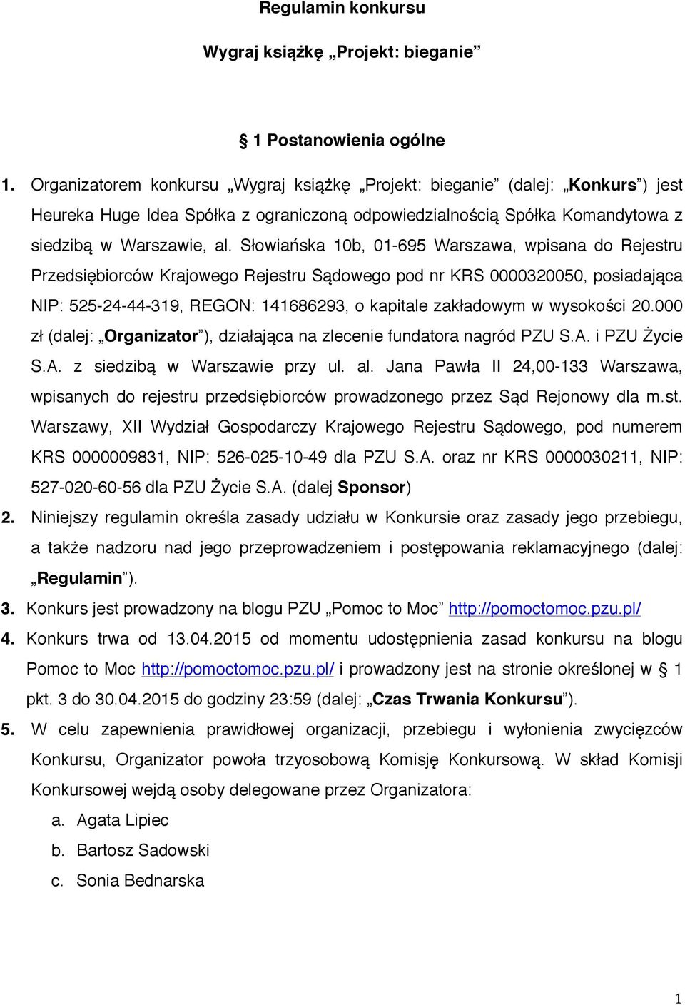 Słowiańska 10b, 01-695 Warszawa, wpisana do Rejestru Przedsiębiorców Krajowego Rejestru Sądowego pod nr KRS 0000320050, posiadająca NIP: 525-24-44-319, REGON: 141686293, o kapitale zakładowym w