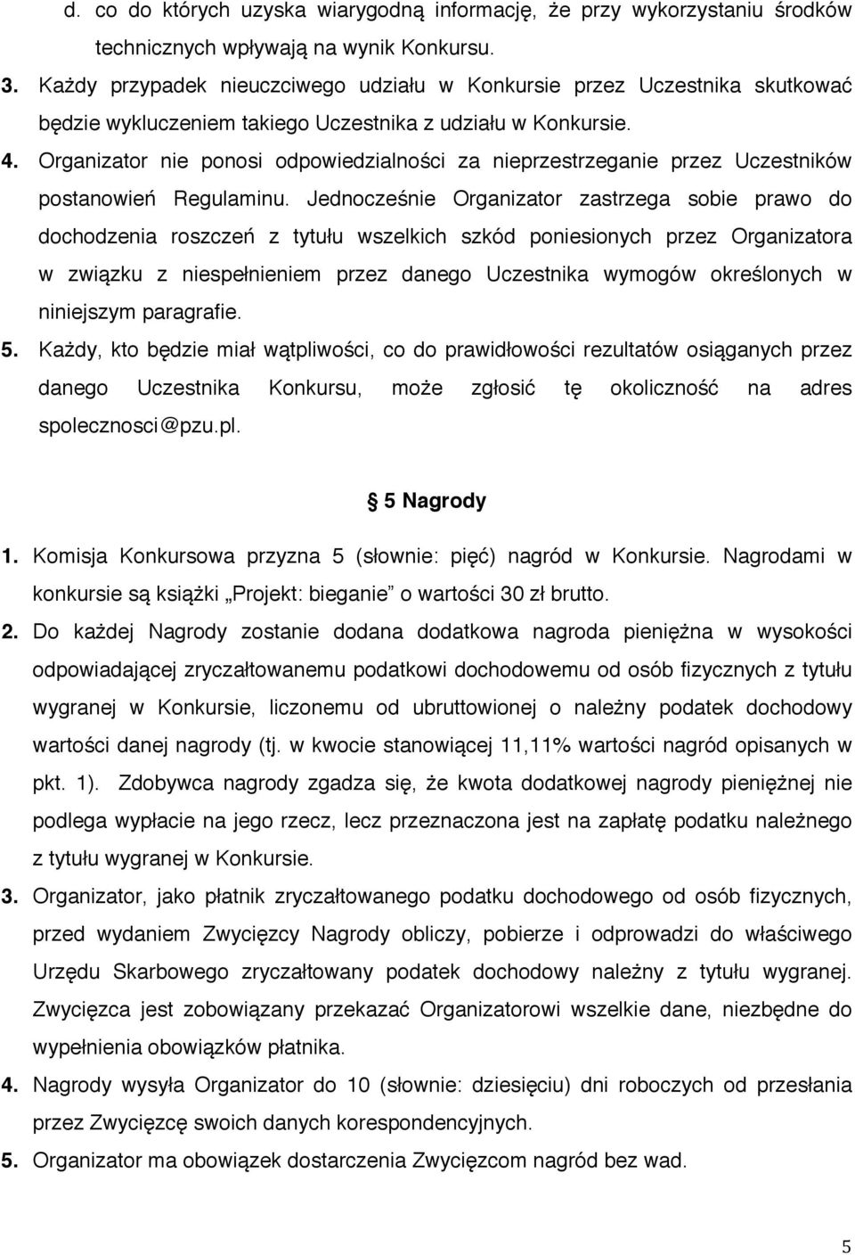 Organizator nie ponosi odpowiedzialności za nieprzestrzeganie przez Uczestników postanowień Regulaminu.