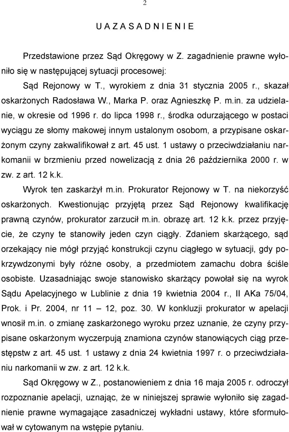 , środka odurzającego w postaci wyciągu ze słomy makowej innym ustalonym osobom, a przypisane oskarżonym czyny zakwalifikował z art. 45 ust.