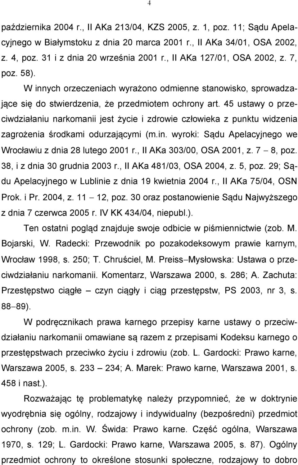 45 ustawy o przeciwdziałaniu narkomanii jest życie i zdrowie człowieka z punktu widzenia zagrożenia środkami odurzającymi (m.in. wyroki: Sądu Apelacyjnego we Wrocławiu z dnia 28 lutego 2001 r.